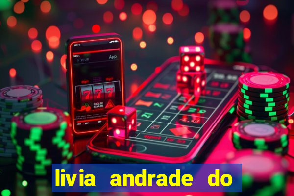 livia andrade do silvio santos nua